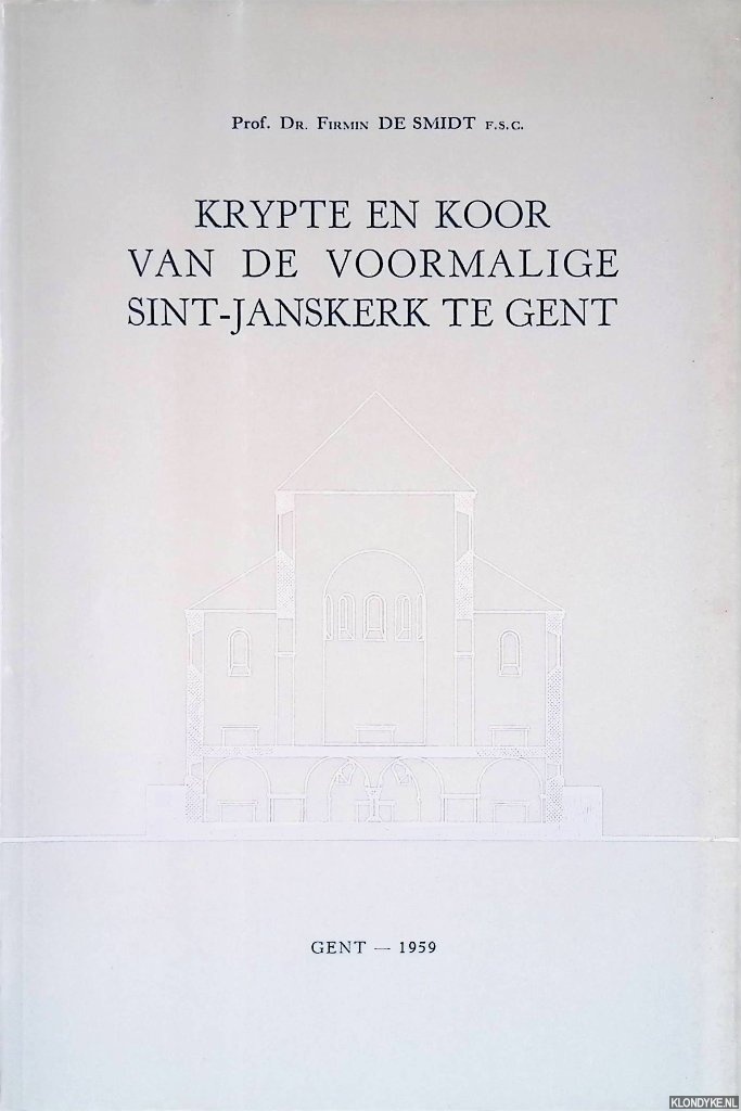 Smidt, Firmin De - Krypte en koor van de voormalige Sint-Janskerk te Gent in het licht van de jongste archeologische opzoekingen