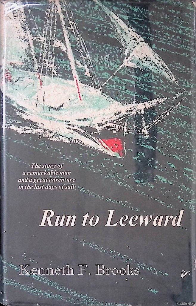 Brooks, Kenneth F. - Run to Leeward: the Story of a Remarkable Man and a Great Adventure in the Last Days of Sail