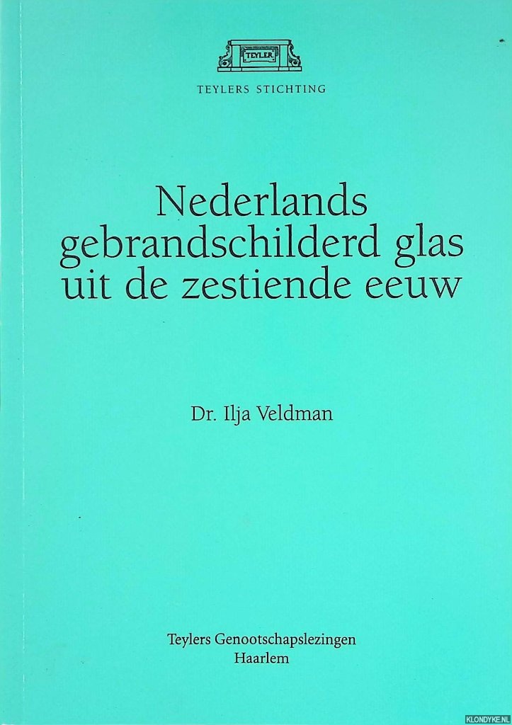 Veldman, Ilja - Nederlands gebrandschilderd glas uit de zestiende eeuw