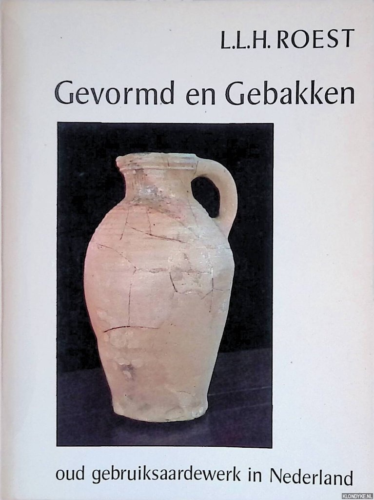 Roest, L.L.H. - Gevormd en Gebakken oud gebruiksaardewerk in Nederland
