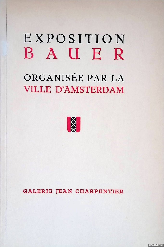 Charpentier, Jean - Exposition Bauer: organise par la ville d'Amsterdam