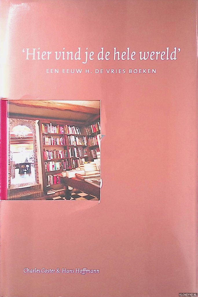Coster, Charles & Hans Hoffmann - 'Hier vind je de hele wereld': Een eeuw H. de Vries Boeken (1905-2005)
