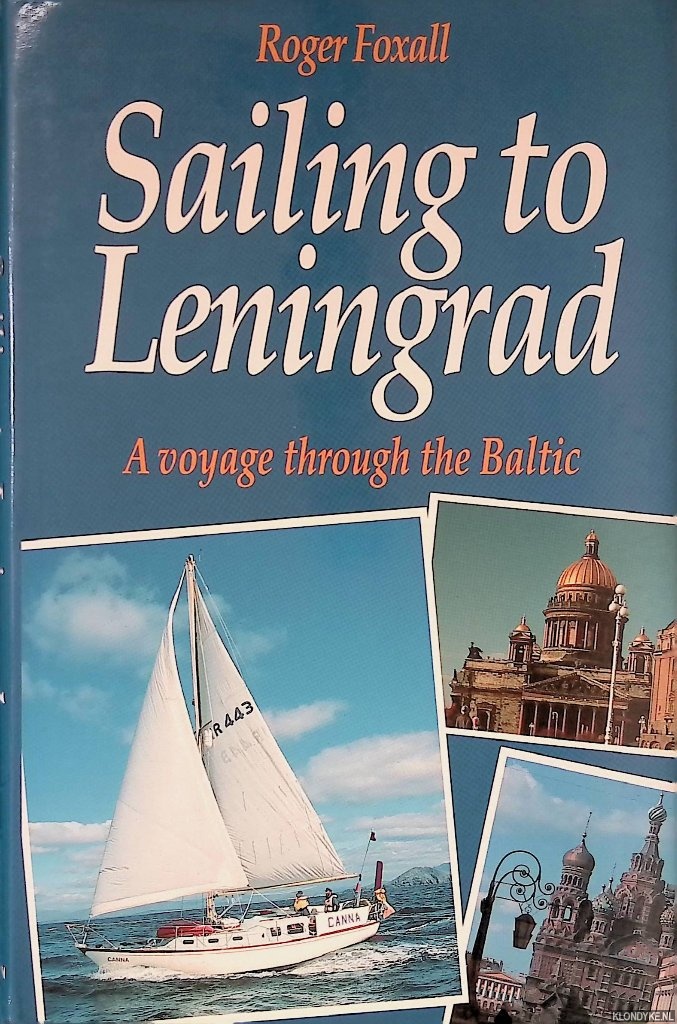 Foxall, Roger - Sailing to Leningrad: A Voyage through the Baltic