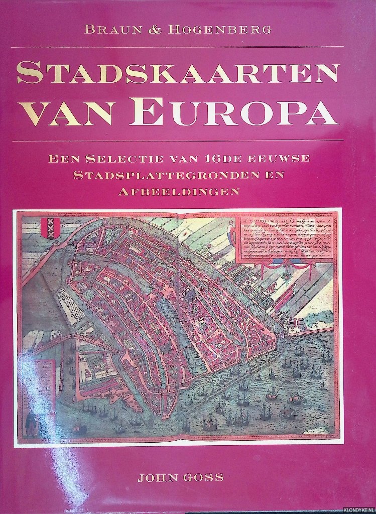 Goss, John - Braun & Hogenberg: Stadskaarten van Europa: een selectie van 16de eeuwse stadsplattegronden en afbeeldingen
