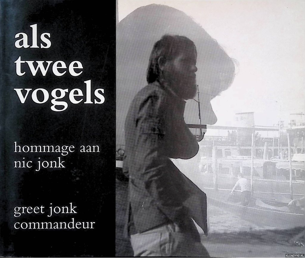 Jonk Commandeur, Greet - Als Twee Vogels: Hommage Aan Nic Jonk *GESIGNEERD*