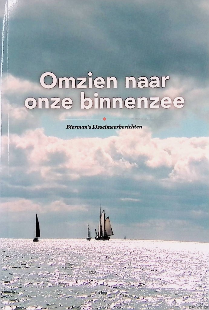 Bierman, Marten & Angele Steentjes - Omzien naar onze binnenzee: Bierman's Ijsselmeerberichten