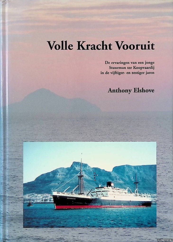 Elshove, Anthony - Volle kracht vooruit, De ervaringen van een jonge Stuurman ter Koopvaardij in de vijftiger- en zestiger jaren.