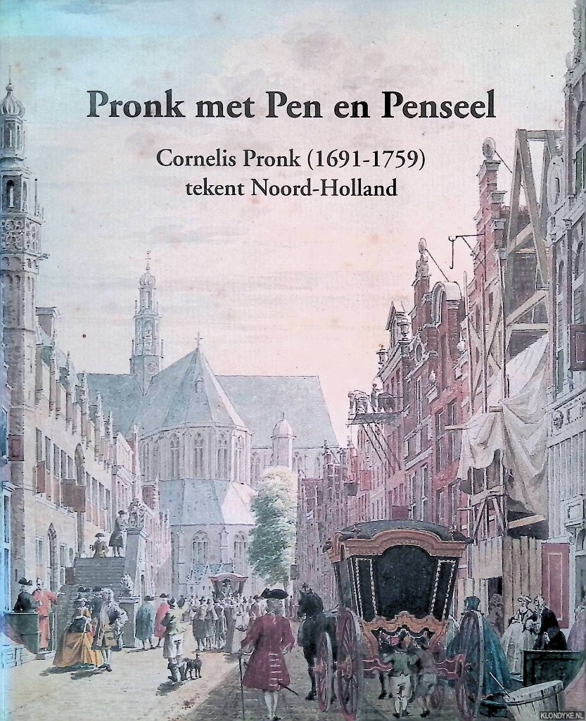 Kooijmans, L. & E.A. de Jong & H.M. Brokken & A.W. Gerlagh & M.J.C. Otten - Pronk met pen en penseel: Cornelis Pronk (1691-1759) tekent Noord-Holland