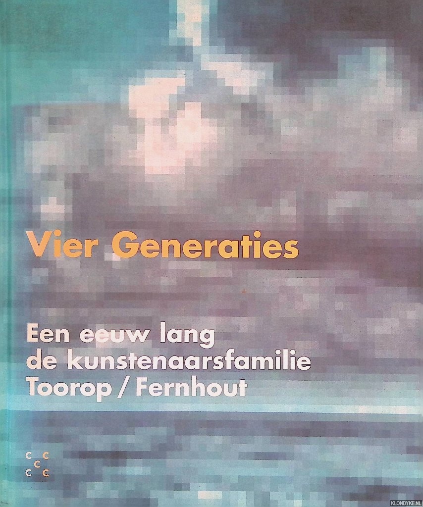 Bosma, Marja - Vier generaties: een eeuw lang de kunstenaarsfamilie Toorop/Fernhout