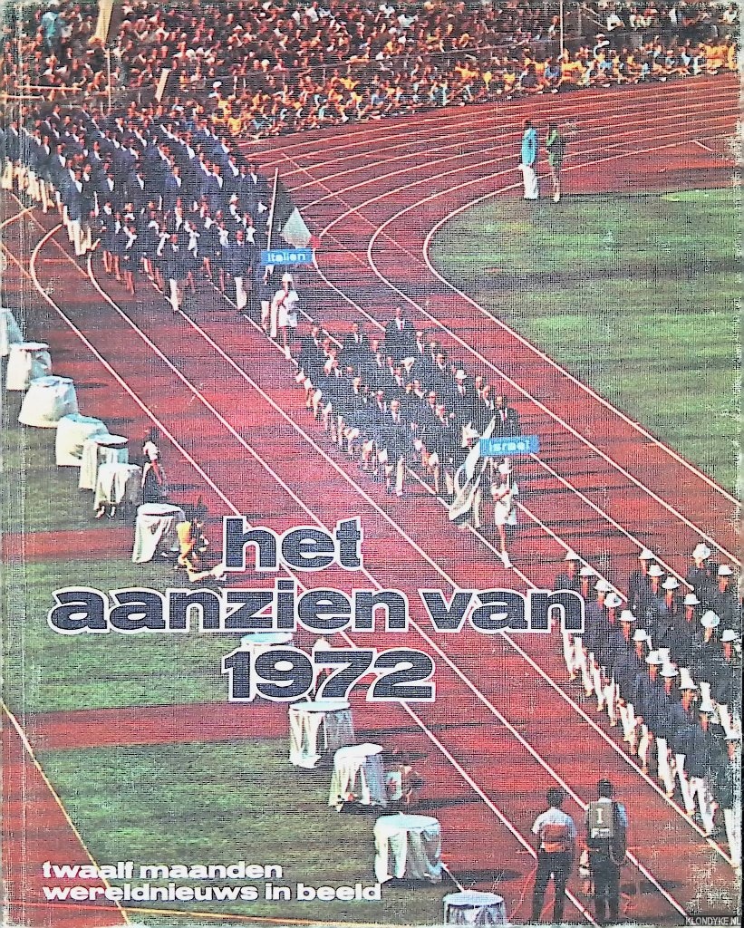 Redactie - Het aanzien van 1972: twaalf maanden wereldnieuws in beeld