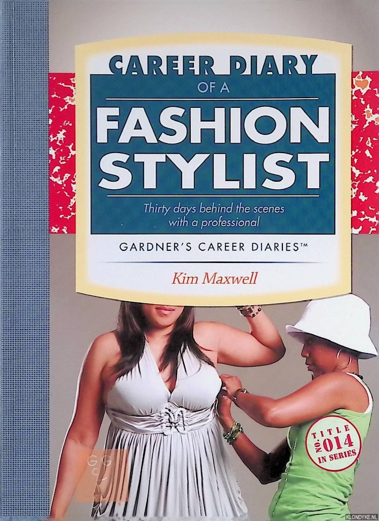 Maxwell, Kim - Career Diary of a Fashion Stylist: Thirty Days Behind the Scenes with a Professional