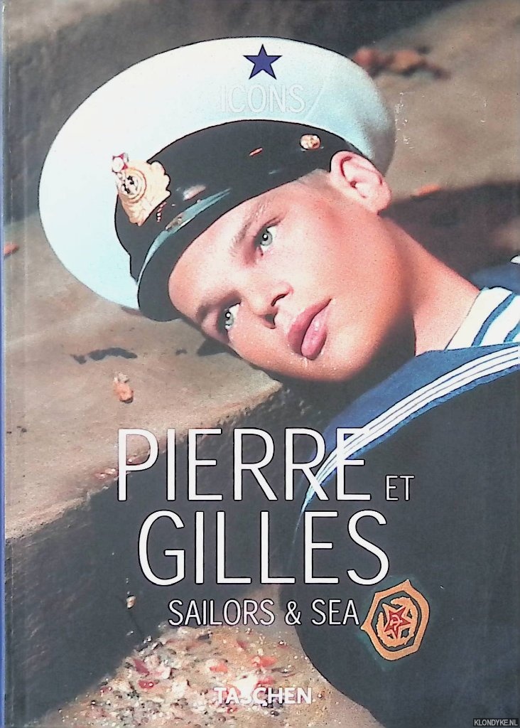 Troncy, ric - and others - Pierre et Gilles: Sailors & Sea