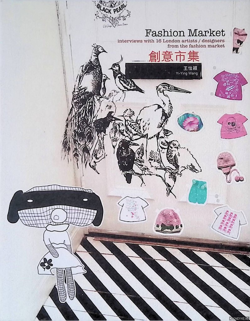 Wang, Yi-Ying - Fashion Market: Interviews with 16 London Artists/designers from the Fashion Market