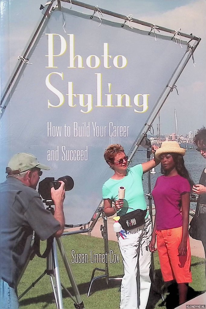Cox, Susan Linnet - Photo Styling: How to Build Your Career and Succeed
