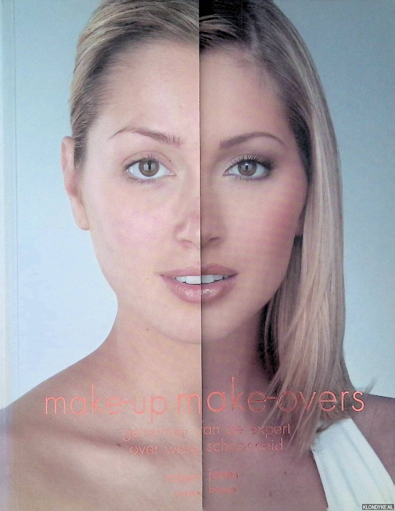 Jones, Robert - Make-up make-overs: geheimen van de expert over ware schoonheid