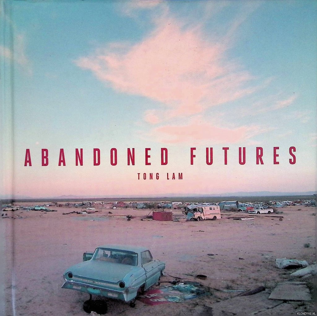 Lam, Tong - Abandoned Futures: A Journey to the Posthuman World