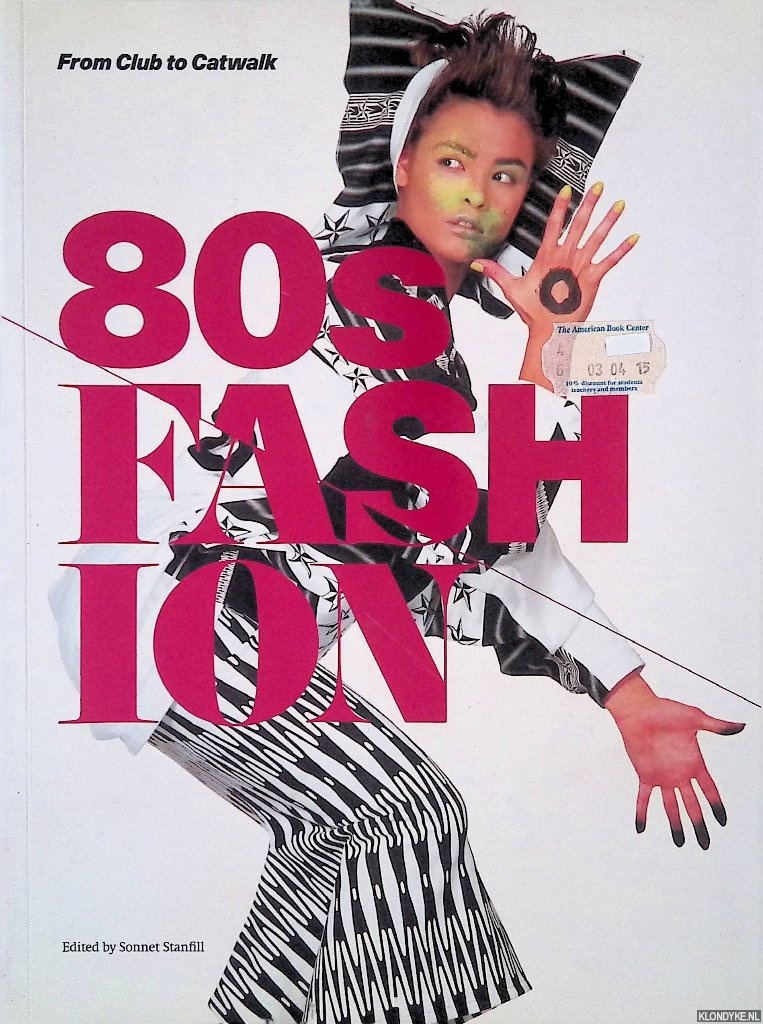 Stanfill, Sonnet (editor) - 80s Fashion: From Club to Catwalk