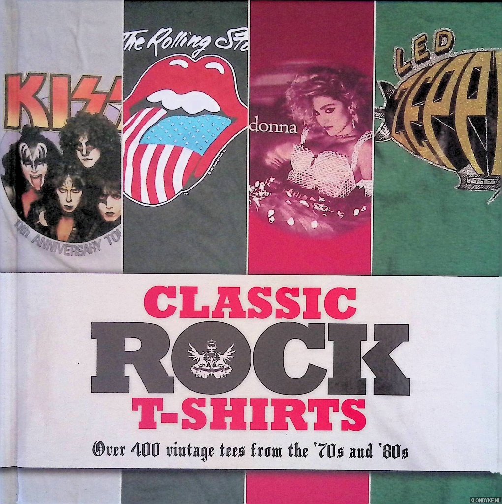 Kidner, Lisa & Sam Knee - Classic Rock T-shirts: Over 400 Vintage Tees from the '70s and '80s