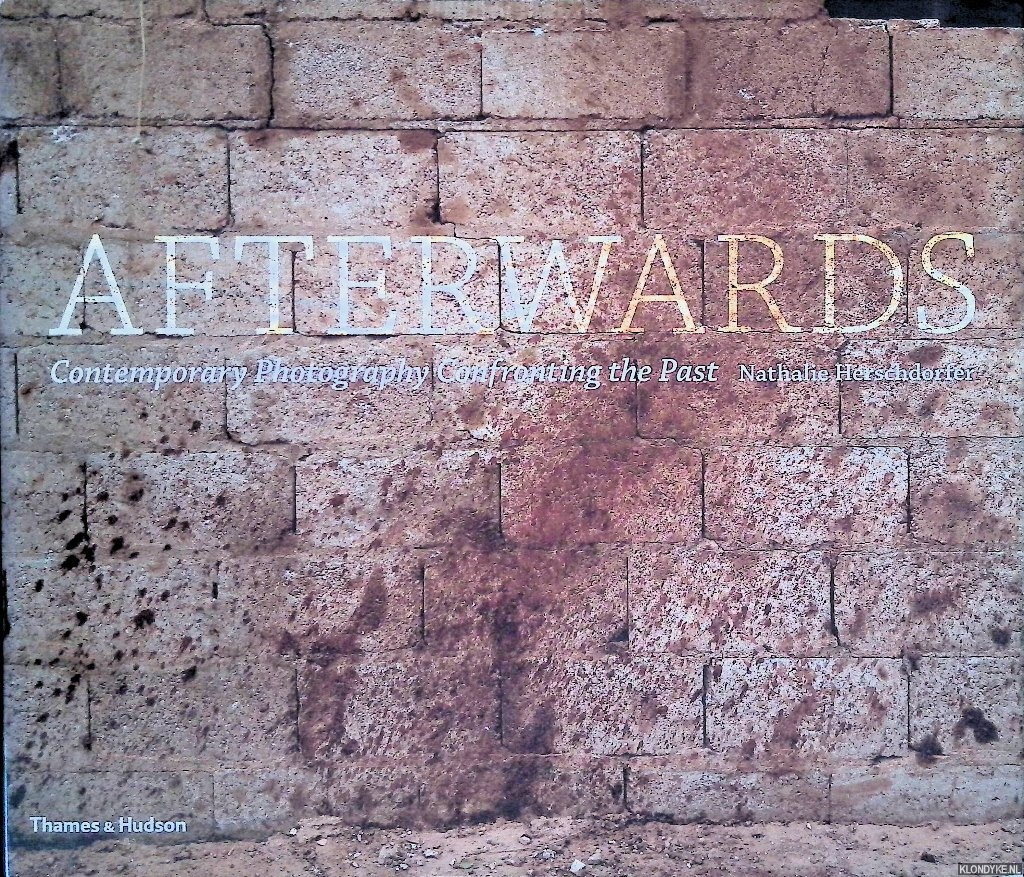 Herschdorfer, Nathalie - Afterwards: Contemporary Photography confronting the Past
