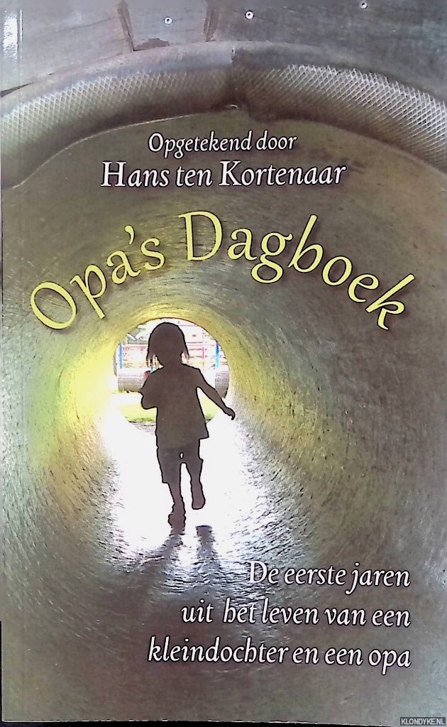 Kortenaar, Hans ten (opgetekend door) - Opa's Dagboek: de eerste jaren uit het leven van een kleindochter en een opa *GESIGNEERD*