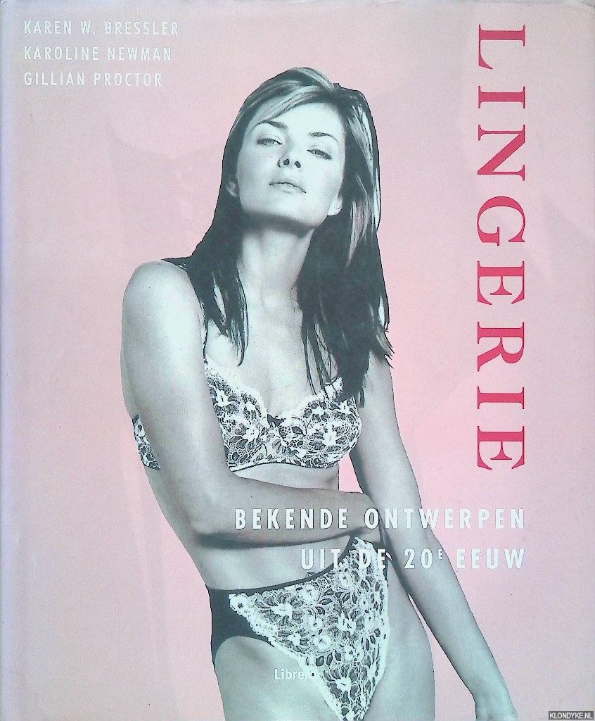 Bressler, Karen W. & Karoline Newman & Gillian Proctor - Lingerie: bekende ontwerpen uit de 20e eeuw