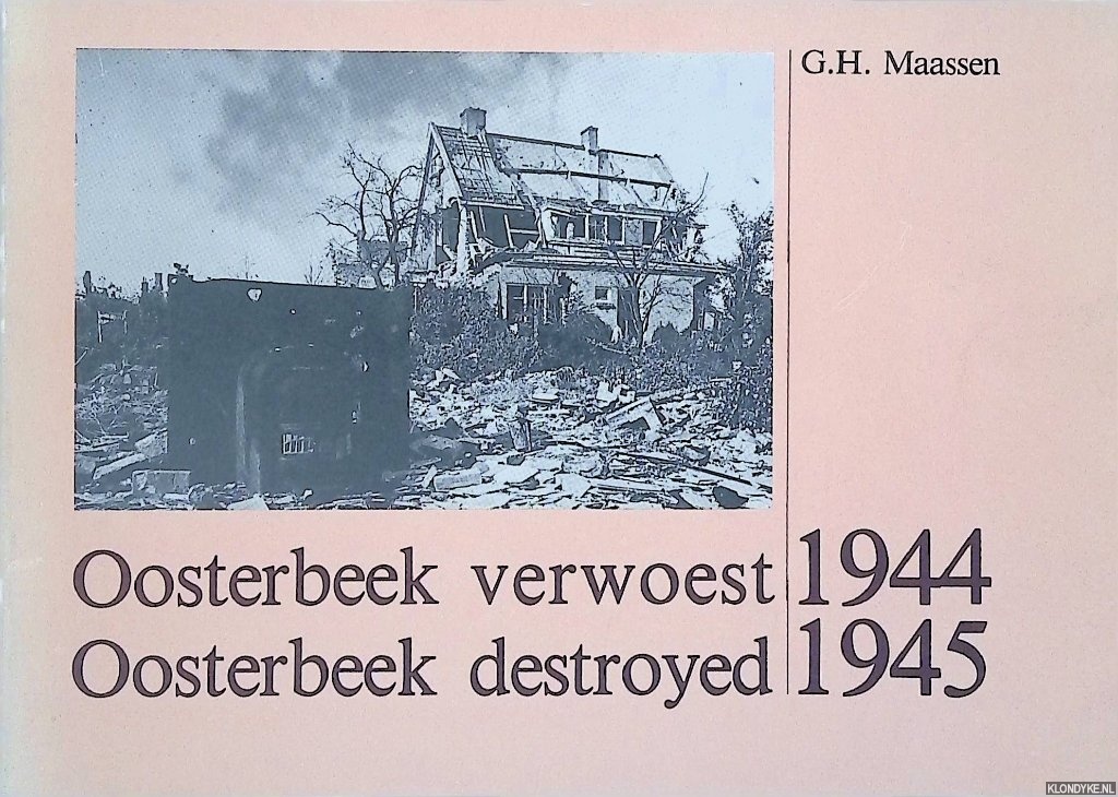 Maassen, G.H. - Oosterbeek verwoest = Oosterbeek destroyed 1944-1945