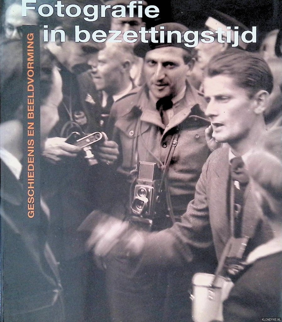 Kok, Ren & Herman Selier & Erik Somers - Fotografie in bezettingstijd: geschiedenis en beeldvorming