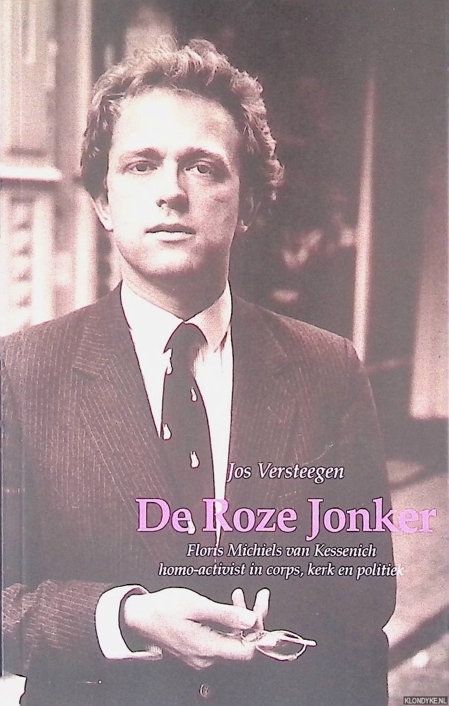 Versteegen, Jos - De Roze Jonker: Floris Michiels van Kessenich, homo-activist in corps, kerk en politiek