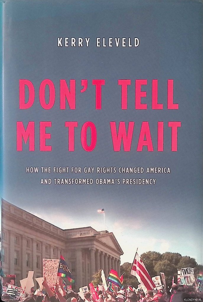 Eleveld, Kerry - Don't Tell Me to Wait: How the Fight for Gay Rights Changed America and Transformed Obama's Presidency