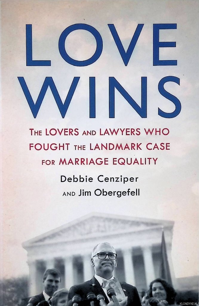 Cenziper, Debbie & Jim Obergefell - Love Wins: The Lovers and Lawyers Who Fought the Landmark Case for Marriage Equality