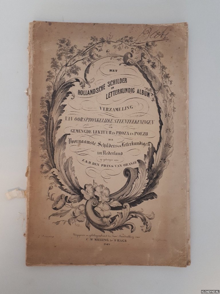 Lennep, Mr. J. van & L.R. Beynen & S.J. van den Bergh - en anderen - Het Hollandsche schilder en letterkundig album : verzameling van oorspronkelijke steenteekeningen en letterkundige voortbrengselen der beroemdste schilders en letterkundigen in Nederland, opgedragen aan Z.K.H. den Prins van Oranje