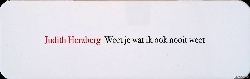 Herzberg, Judith - Weet je wat ik ook niet weet