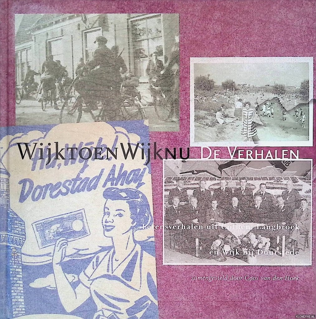Hoek, Coos van den (samengesteld door) - Wijk toen Wijk nu: Levensverhalen uit Cothen, Langbroek en Wijk bij Duurstede +CD
