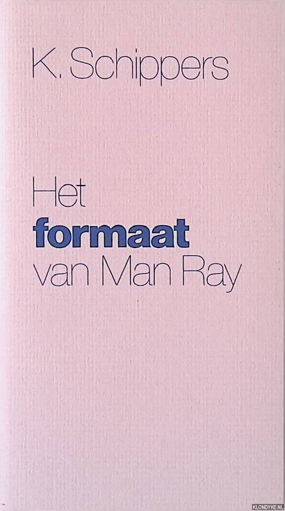 Schippers, K. - Het formaat van Man Ray