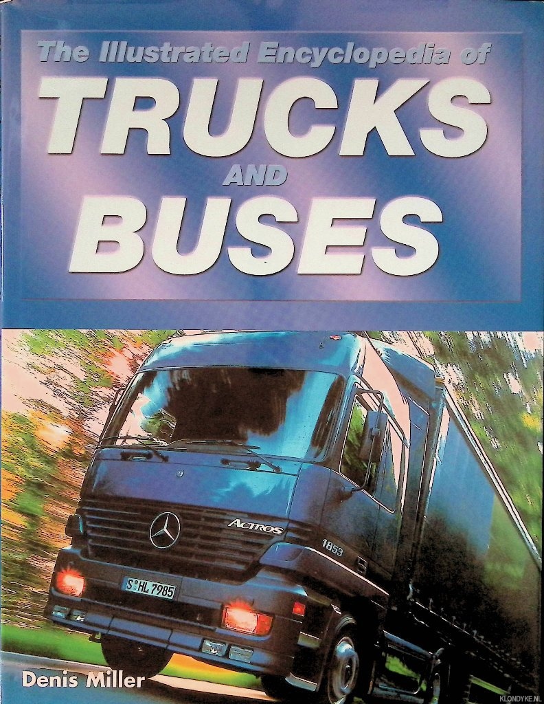 Miller, Denis Neville - The Illustrated Encyclopedia of Trucks and Buses
