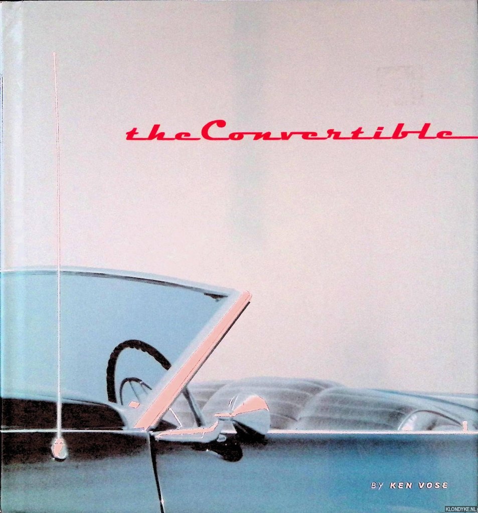 Vose, Ken - The Convertible: An Illustrated History of a Dream Machine