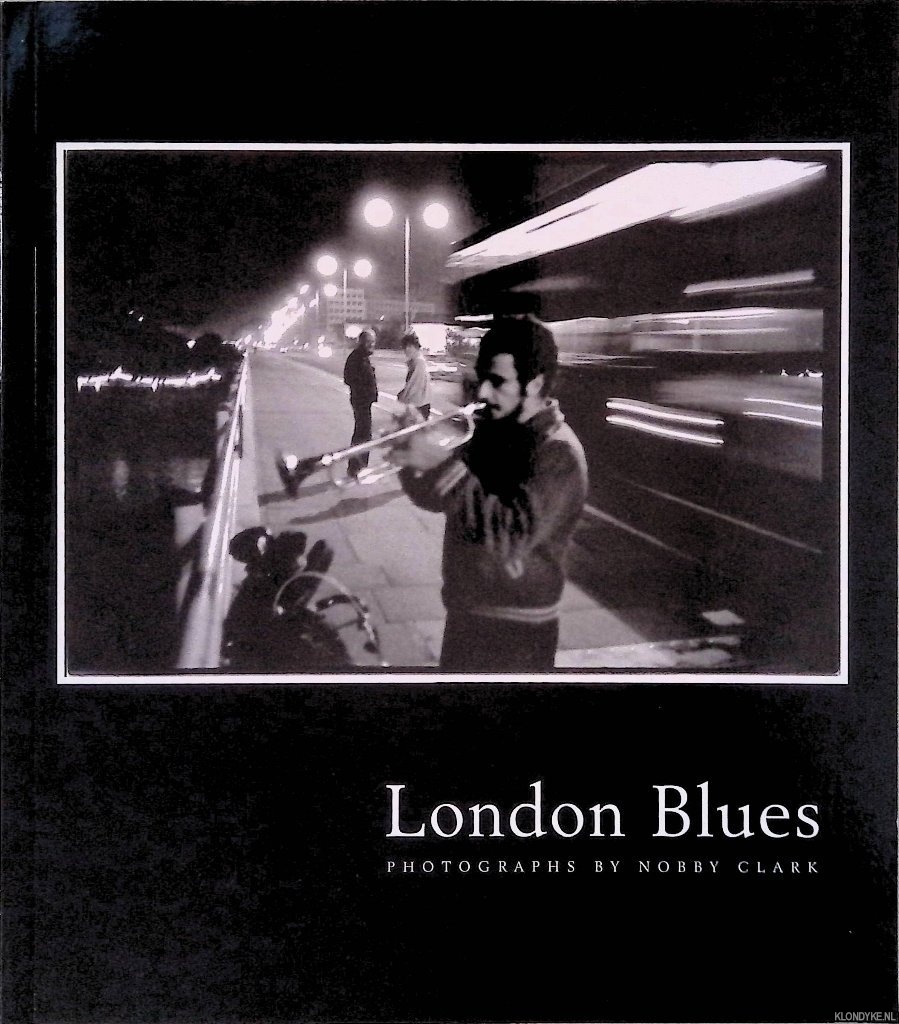 Clark, Nobby (photographs) - London Blues: Photographs by Nobby Clark