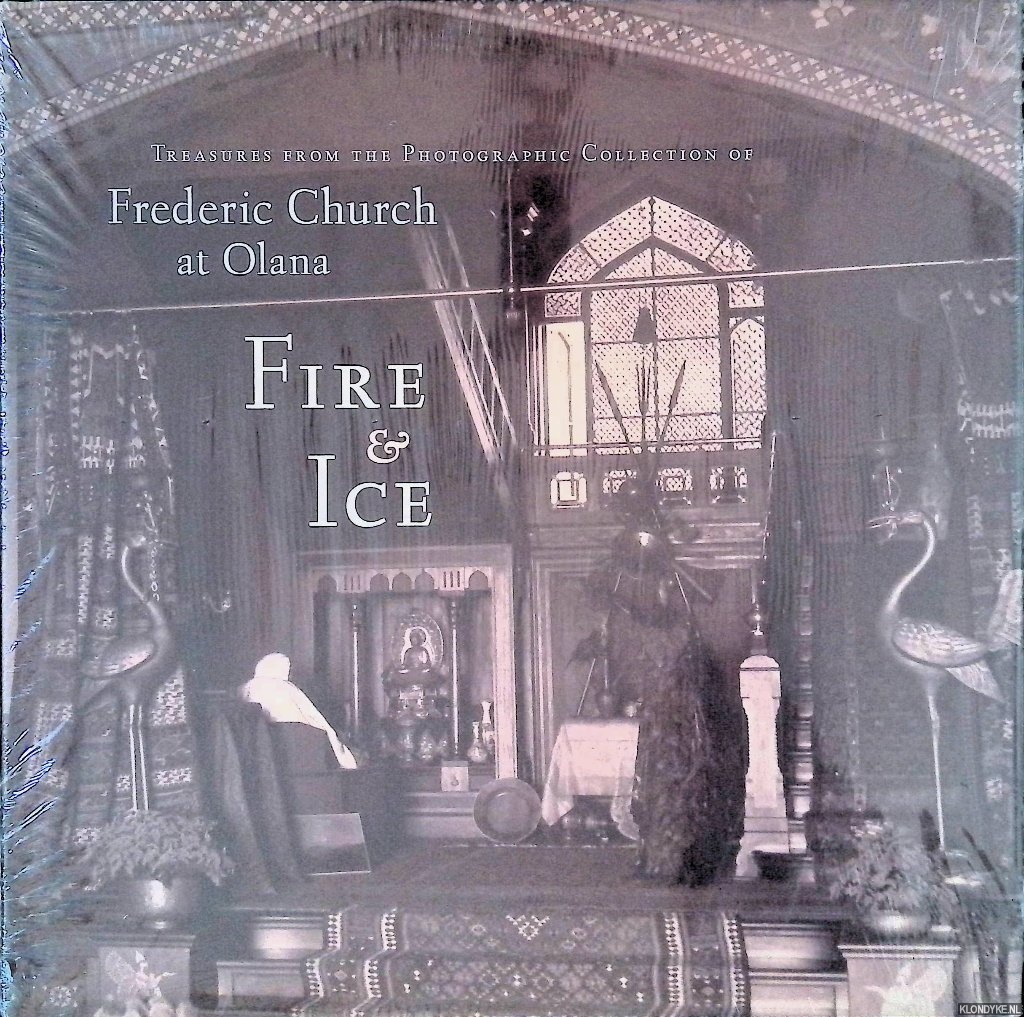 Fels, Thomas - Fire and Ice: Treasures from the Photographic Collection of Frederic Church at Olana