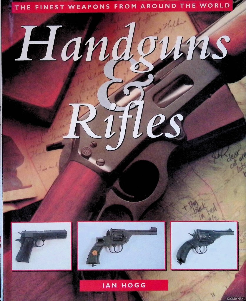 Hogg, Ian - Handguns and Rifles: The Finest Weapons from Around the World