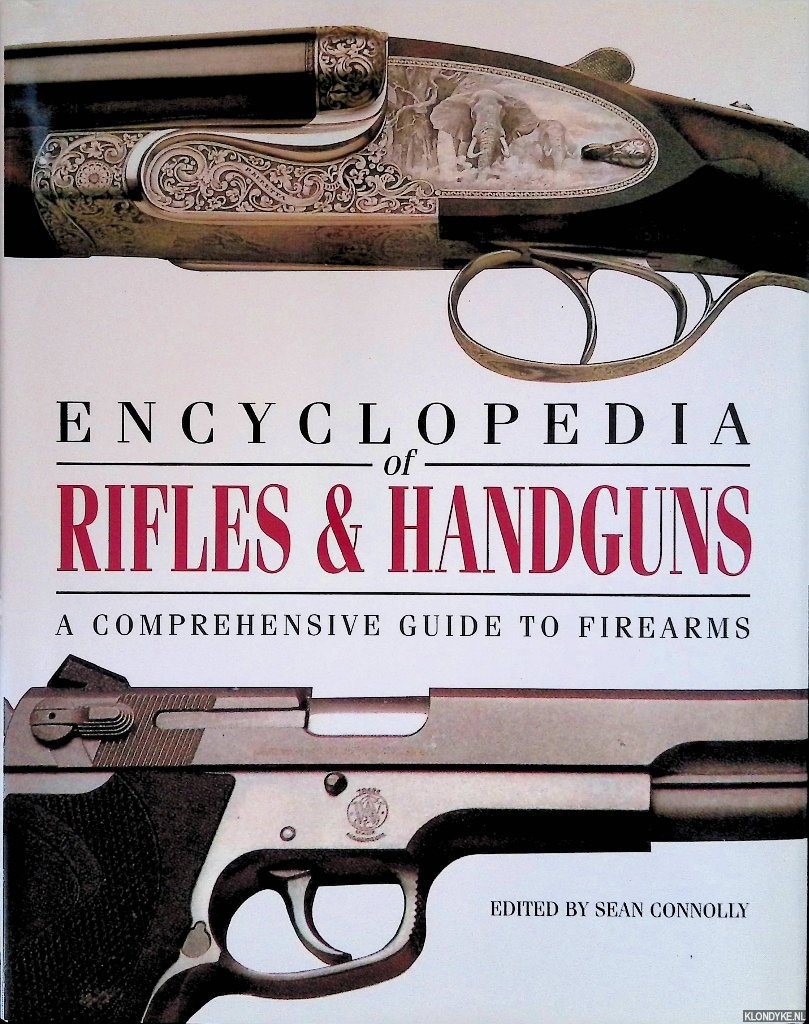Connolly, Sean - Encyclopedia of Rifles Handguns: A Comprehensive Guide to Firearms