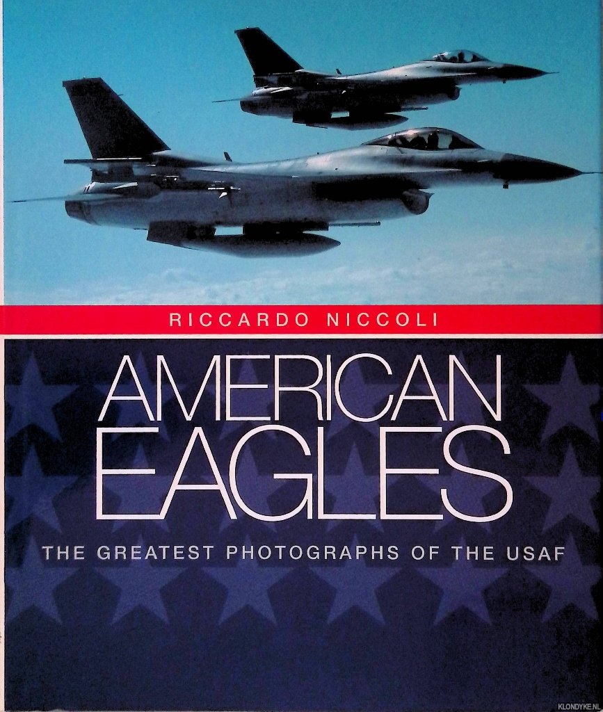 Niccoli, Riccardo - American Eagles: The Greatest Photographs of the USAF