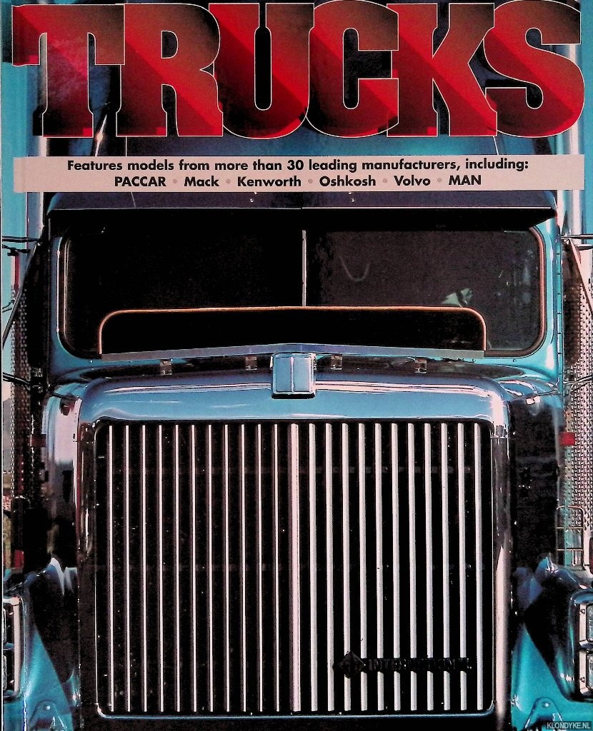 Tipler, John - Trucks: Features Models from more than 30 Leading Manufacturers, including: Paccar, Mack, Kenworth, Oshkosh, Volvo, Man