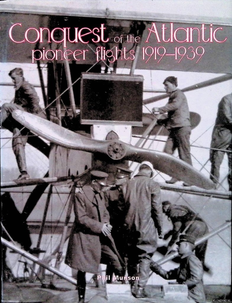Munson, Phil - Conquest of the Atlantic: Pioneer Flights 1919-1939