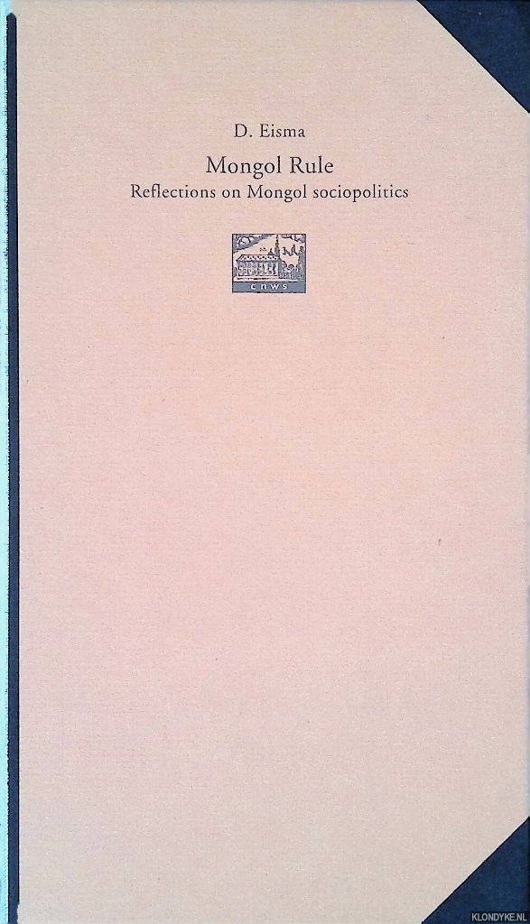 Eisma, Doeke - Mongol Rule: Reflections on Mongol Sociopolitics