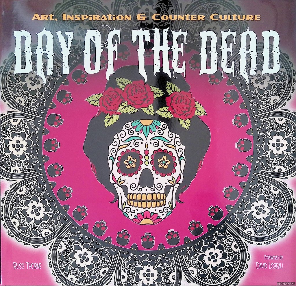 Thorne, Russ - The Day of the Dead. Art, Inspiration & Counter Culture