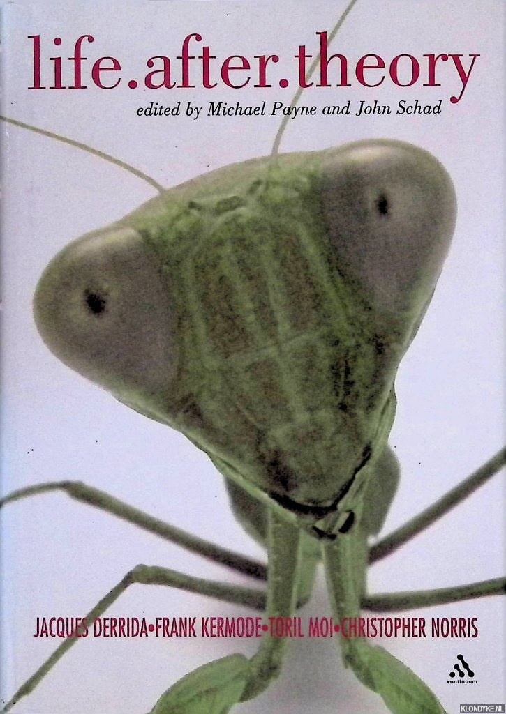 Payne, Michael & John Schad - Life.After.Theory: Jacques Derrida, Toril Moi, Frank Kermode, Christopher Norris