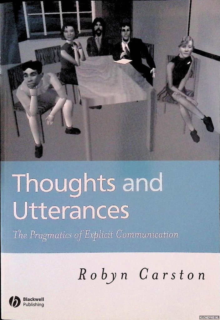 Carston, Robyn - Thoughts and Utterances: The Pragmatics of Explicit Communication