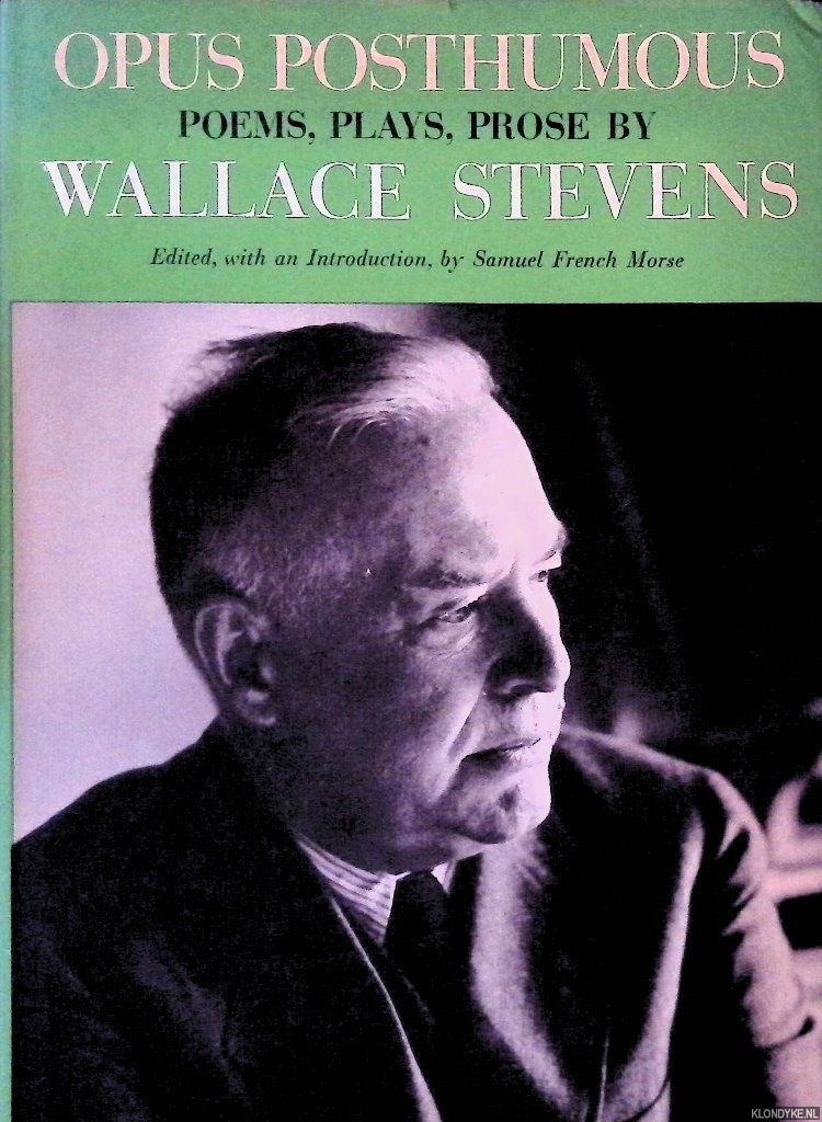 Stevens, Wallace - Opus Posthumous: Poems, Plays, Prose