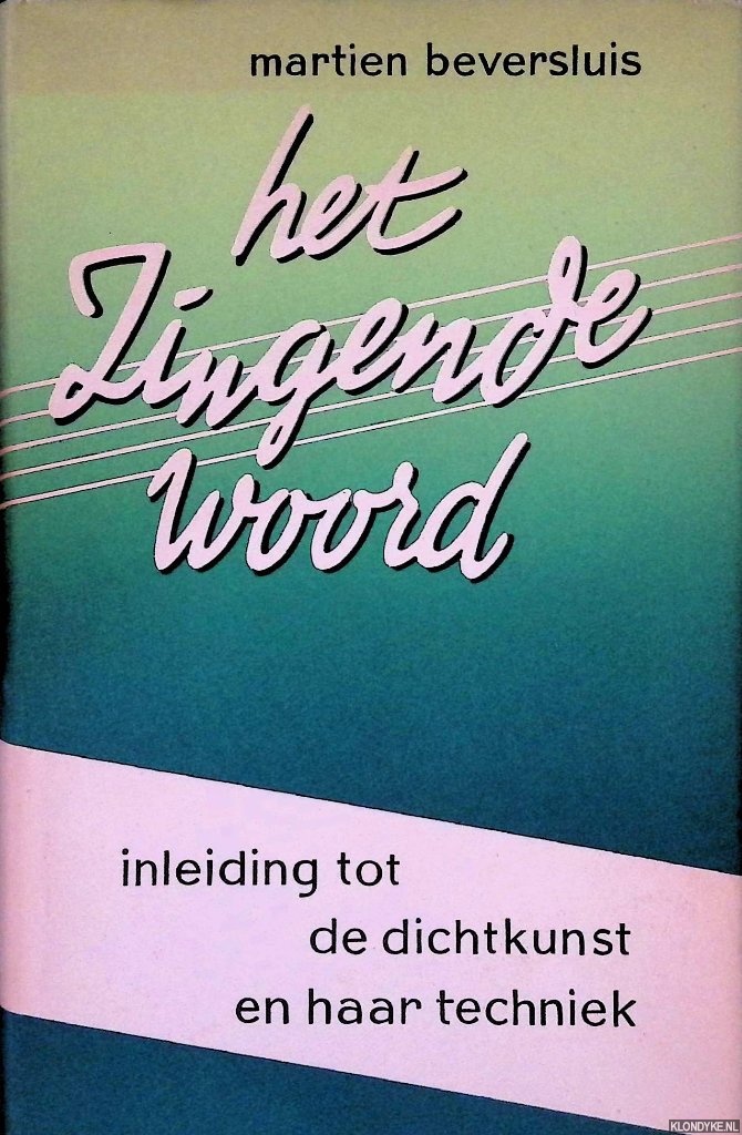 Beversluis, Martien - Het zingende woord: inleiding tot de dichtkunst en haar techniek