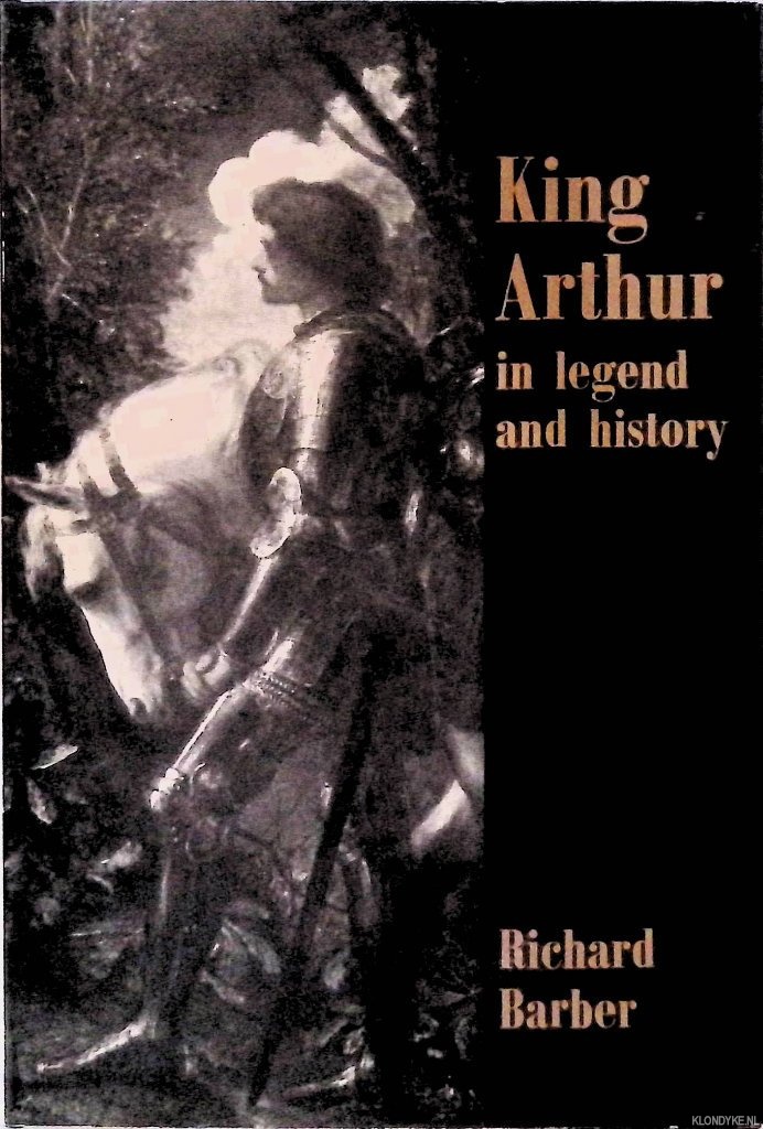 Barber, Richard - King Arthur in Legend and History